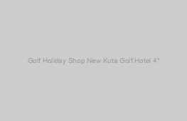 New Kuta Golf Hotel 4*
